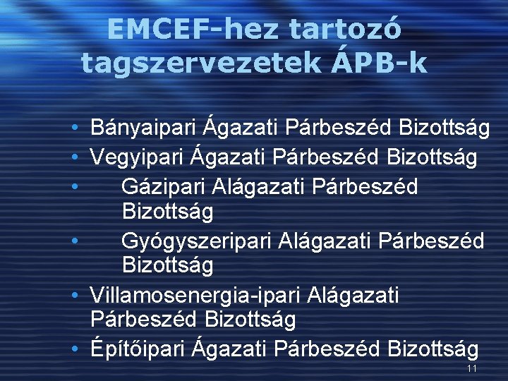 EMCEF-hez tartozó tagszervezetek ÁPB-k • Bányaipari Ágazati Párbeszéd Bizottság • Vegyipari Ágazati Párbeszéd Bizottság