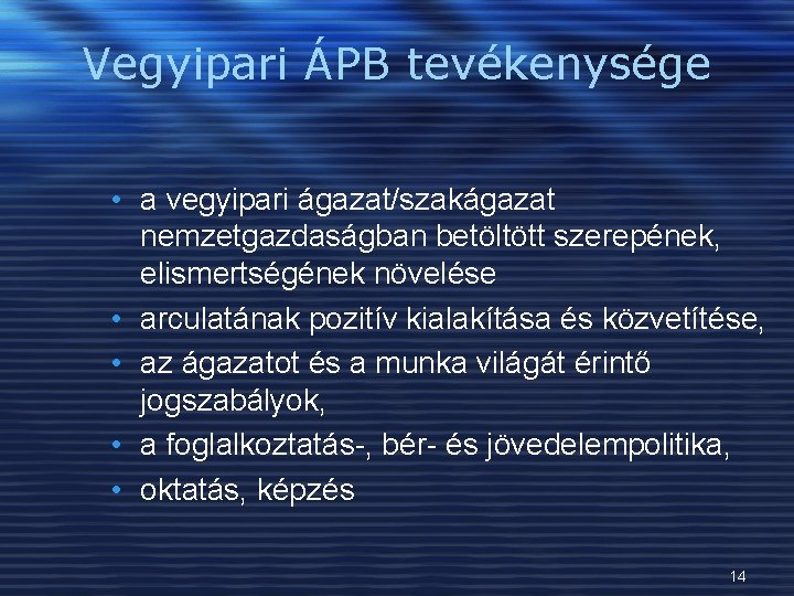 Vegyipari ÁPB tevékenysége • a vegyipari ágazat/szakágazat nemzetgazdaságban betöltött szerepének, elismertségének növelése • arculatának