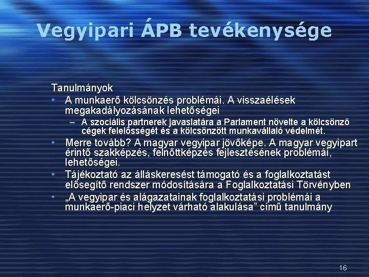 Vegyipari ÁPB tevékenysége Tanulmányok • A munkaerő kölcsönzés problémái. A visszaélések megakadályozásának lehetőségei –