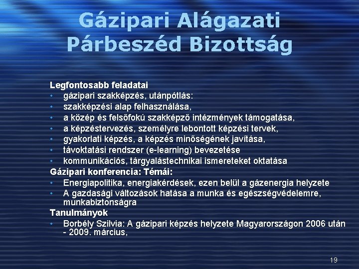 Gázipari Alágazati Párbeszéd Bizottság Legfontosabb feladatai • gázipari szakképzés, utánpótlás: • szakképzési alap felhasználása,