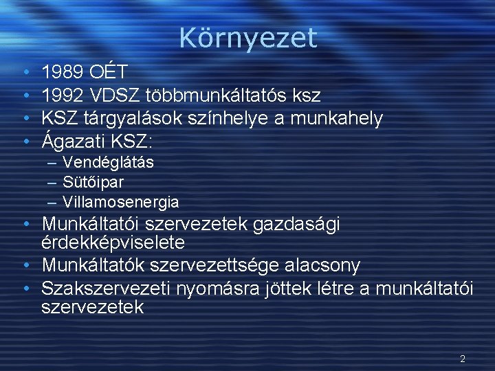 Környezet • • 1989 OÉT 1992 VDSZ többmunkáltatós ksz KSZ tárgyalások színhelye a munkahely