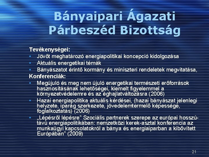 Bányaipari Ágazati Párbeszéd Bizottság Tevékenységei: • Jövőt meghatározó energiapolitikai koncepció kidolgozása • Aktuális energetikai