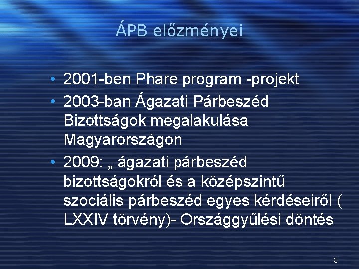 ÁPB előzményei • 2001 -ben Phare program -projekt • 2003 -ban Ágazati Párbeszéd Bizottságok
