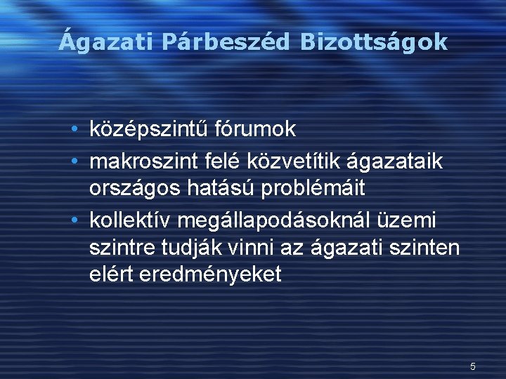 Ágazati Párbeszéd Bizottságok • középszintű fórumok • makroszint felé közvetítik ágazataik országos hatású problémáit