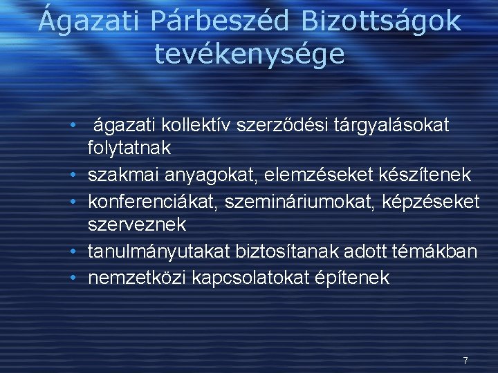 Ágazati Párbeszéd Bizottságok tevékenysége • ágazati kollektív szerződési tárgyalásokat folytatnak • szakmai anyagokat, elemzéseket