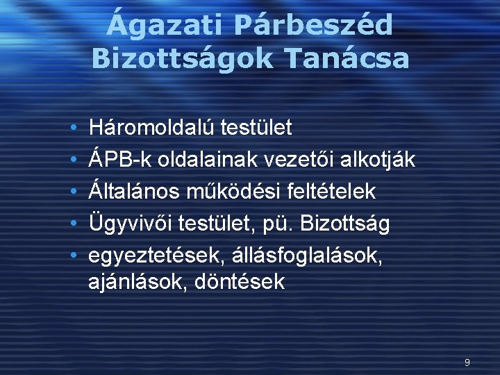 Ágazati Párbeszéd Bizottságok Tanácsa • • • Háromoldalú testület ÁPB-k oldalainak vezetői alkotják Általános