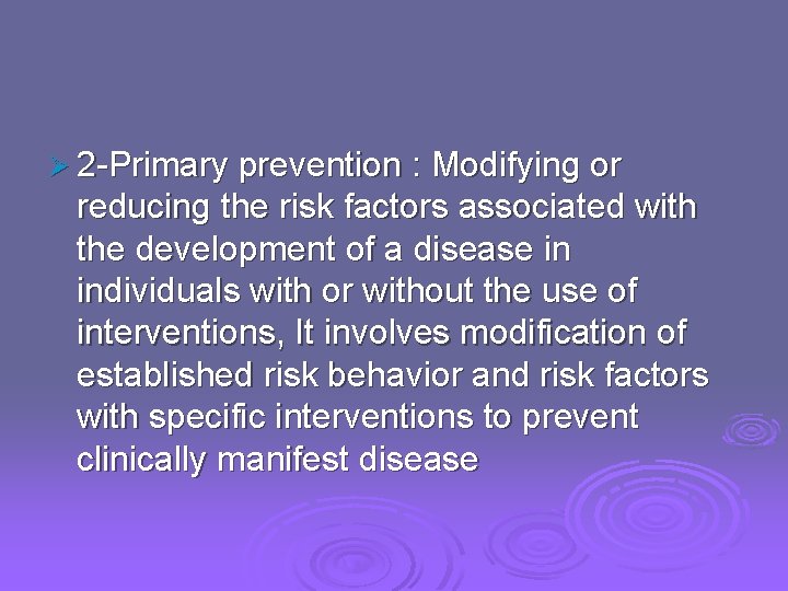 Ø 2 -Primary prevention : Modifying or reducing the risk factors associated with the