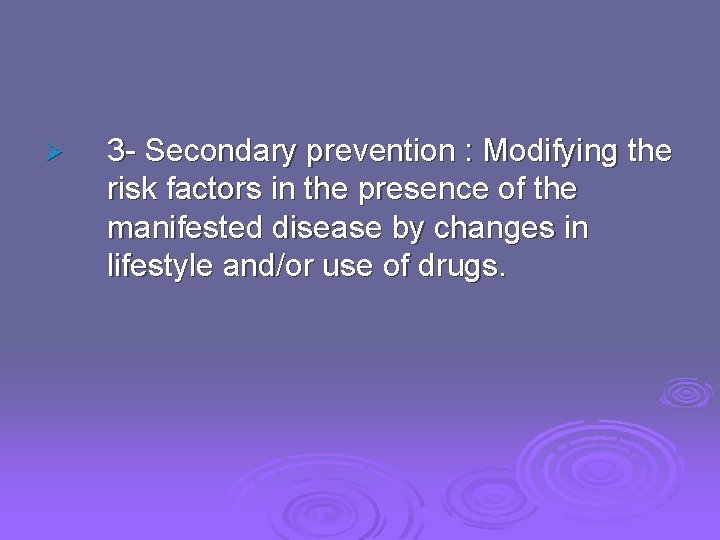 Ø 3 - Secondary prevention : Modifying the risk factors in the presence of