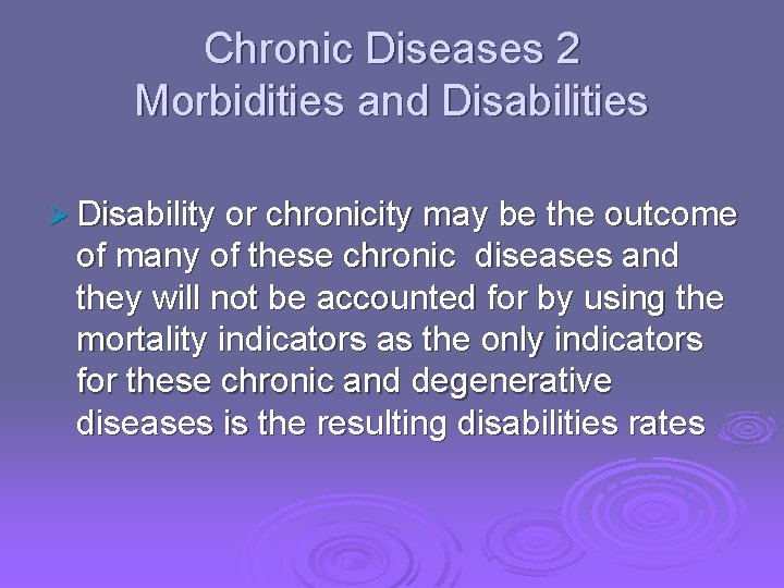 Chronic Diseases 2 Morbidities and Disabilities Ø Disability or chronicity may be the outcome