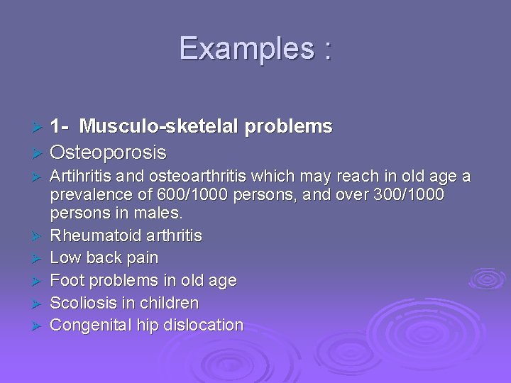 Examples : 1 - Musculo-sketelal problems Ø Osteoporosis Ø Ø Ø Ø Artihritis and