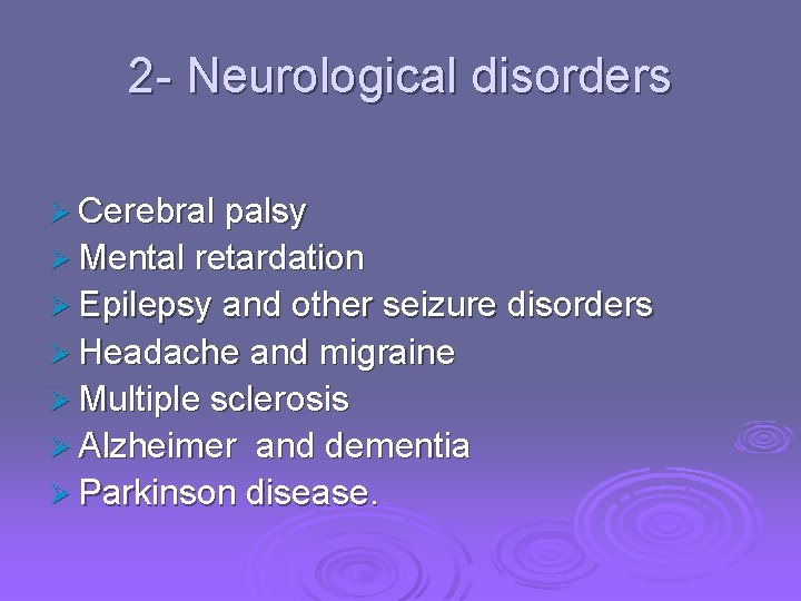 2 - Neurological disorders Ø Cerebral palsy Ø Mental retardation Ø Epilepsy and other