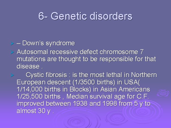 6 - Genetic disorders – Down’s syndrome Ø Autosomal recessive defect chromosome 7 mutations