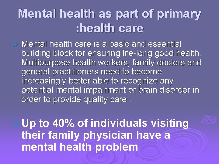 Mental health as part of primary : health care Ø Mental health care is
