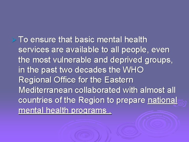 Ø To ensure that basic mental health services are available to all people, even