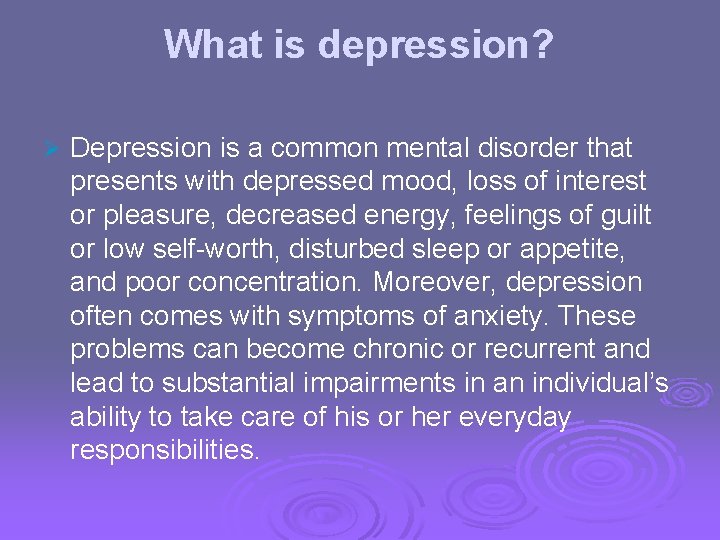 What is depression? Ø Depression is a common mental disorder that presents with depressed