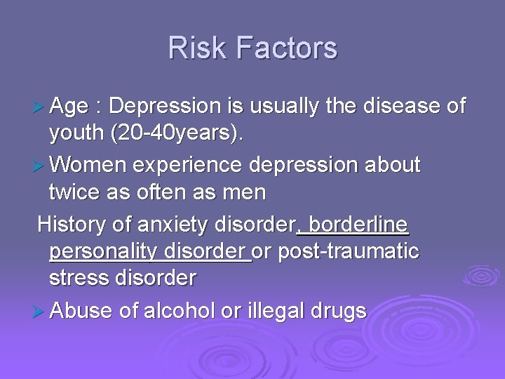 Risk Factors Ø Age : Depression is usually the disease of youth (20 -40