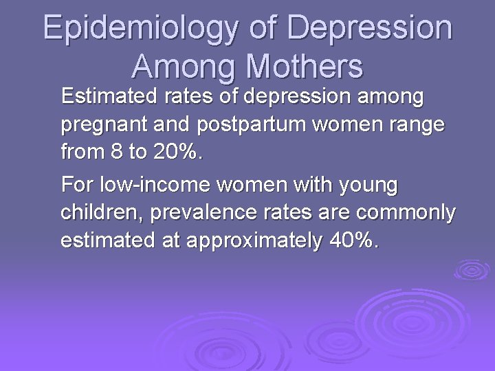 Epidemiology of Depression Among Mothers Estimated rates of depression among pregnant and postpartum women