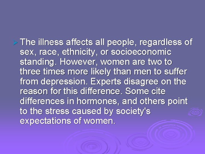 Ø The illness affects all people, regardless of sex, race, ethnicity, or socioeconomic standing.