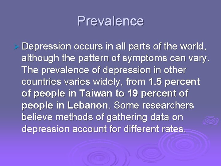 Prevalence Ø Depression occurs in all parts of the world, although the pattern of