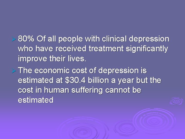 Ø 80% Of all people with clinical depression who have received treatment significantly improve