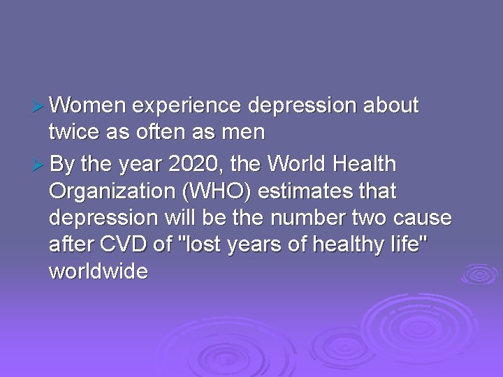 Ø Women experience depression about twice as often as men Ø By the year