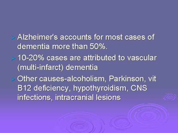 Ø Alzheimer's accounts for most cases of dementia more than 50%. Ø 10 -20%