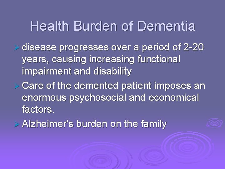 Health Burden of Dementia Ø disease progresses over a period of 2 -20 years,