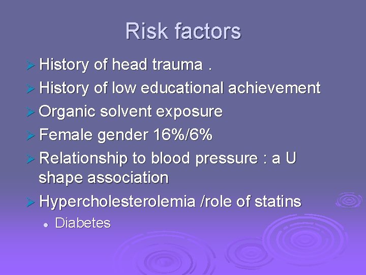 Risk factors Ø History of head trauma. Ø History of low educational achievement Ø