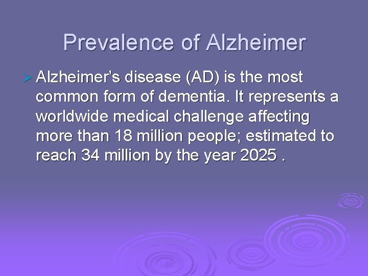 Prevalence of Alzheimer Ø Alzheimer’s disease (AD) is the most common form of dementia.