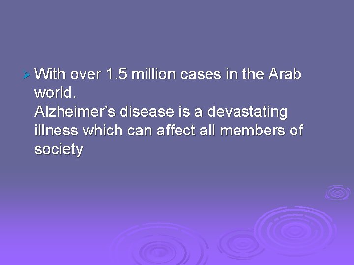 Ø With over 1. 5 million cases in the Arab world. Alzheimer’s disease is
