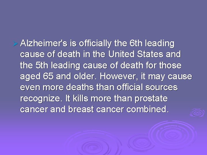 Ø Alzheimer's is officially the 6 th leading cause of death in the United