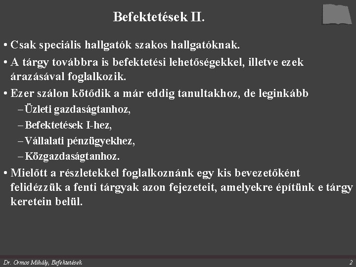 Befektetések II. • Csak speciális hallgatók szakos hallgatóknak. • A tárgy továbbra is befektetési