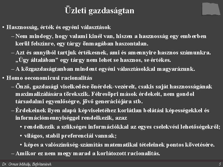 Üzleti gazdaságtan • Hasznosság, érték és egyéni választások – Nem mindegy, hogy valami kinél