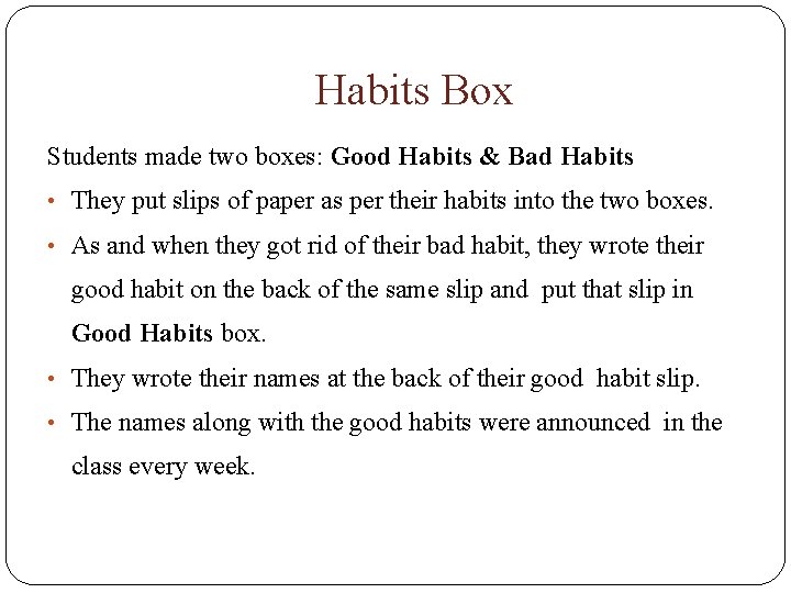 Habits Box Students made two boxes: Good Habits & Bad Habits • They put