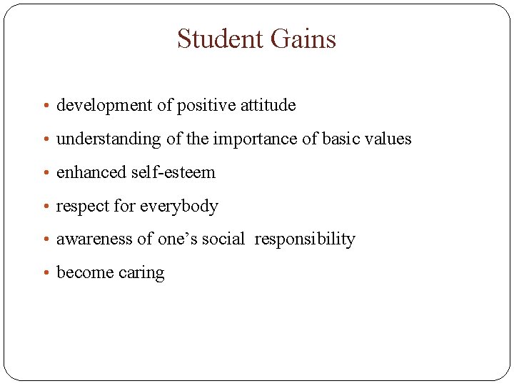 Student Gains • development of positive attitude • understanding of the importance of basic