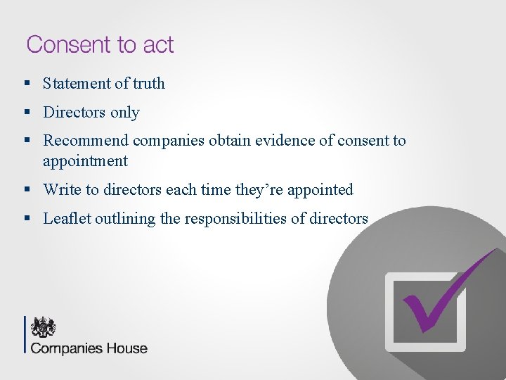 § Statement of truth § Directors only § Recommend companies obtain evidence of consent