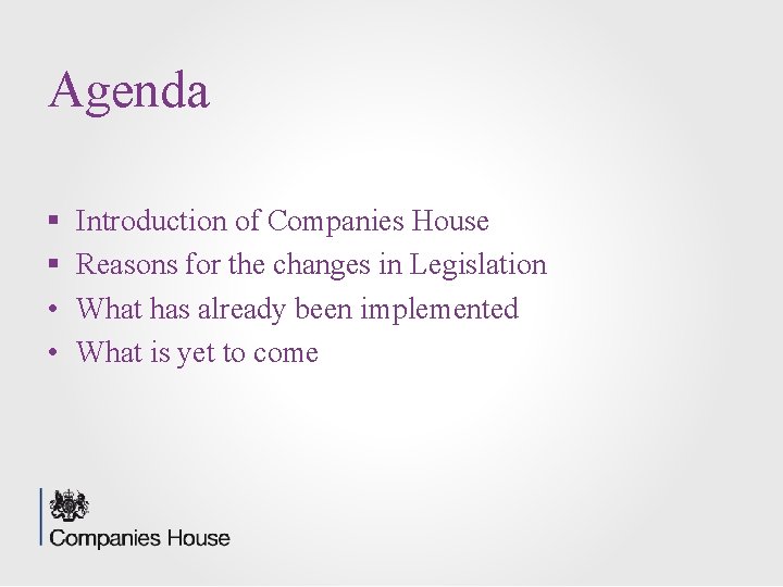 Agenda § § • • Introduction of Companies House Reasons for the changes in