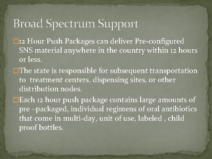 Broad Spectrum Support � 12 Hour Push Packages can deliver Pre-configured SNS material anywhere