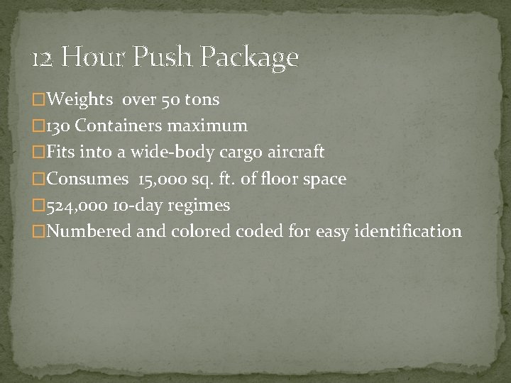 12 Hour Push Package �Weights over 50 tons � 130 Containers maximum �Fits into