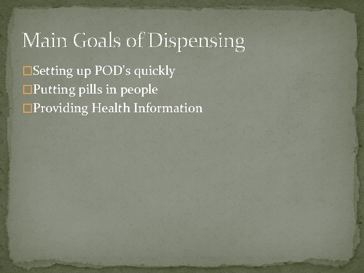 Main Goals of Dispensing �Setting up POD’s quickly �Putting pills in people �Providing Health