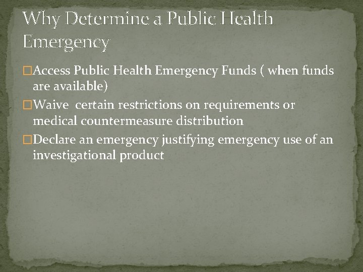Why Determine a Public Health Emergency �Access Public Health Emergency Funds ( when funds
