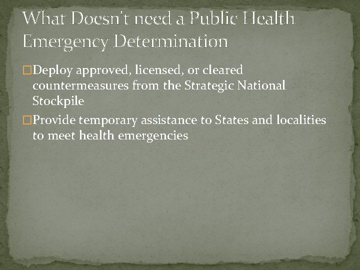 What Doesn't need a Public Health Emergency Determination �Deploy approved, licensed, or cleared countermeasures