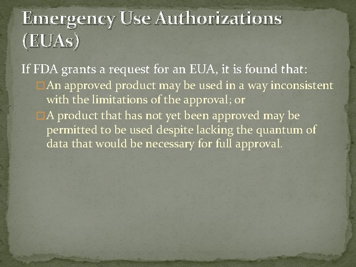 Emergency Use Authorizations (EUAs) If FDA grants a request for an EUA, it is