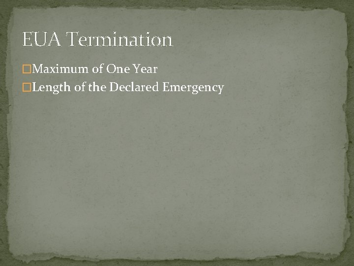 EUA Termination �Maximum of One Year �Length of the Declared Emergency 