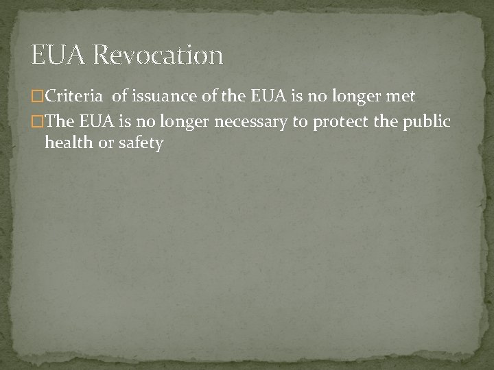 EUA Revocation �Criteria of issuance of the EUA is no longer met �The EUA