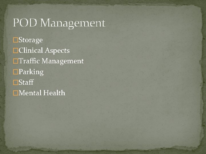 POD Management �Storage �Clinical Aspects �Traffic Management �Parking �Staff �Mental Health 