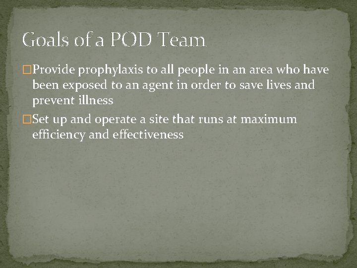 Goals of a POD Team �Provide prophylaxis to all people in an area who