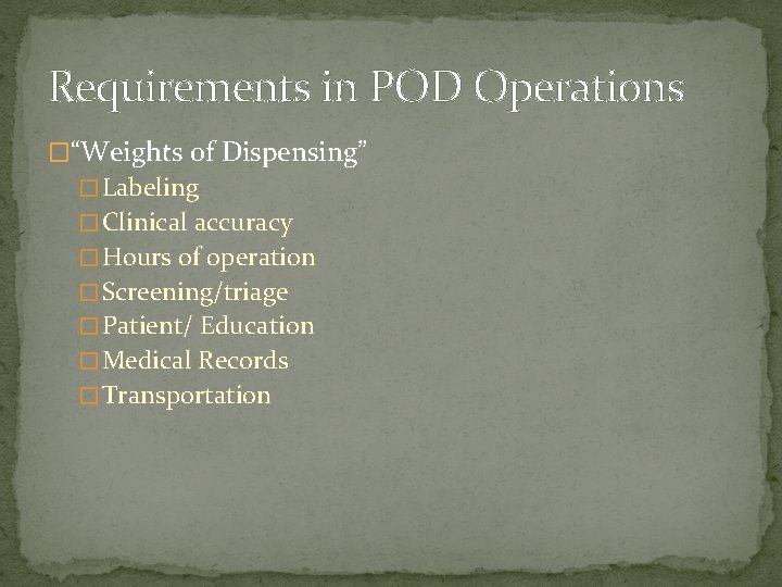 Requirements in POD Operations �“Weights of Dispensing” � Labeling � Clinical accuracy � Hours