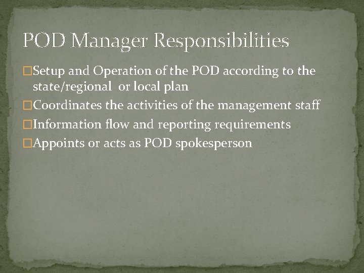 POD Manager Responsibilities �Setup and Operation of the POD according to the state/regional or