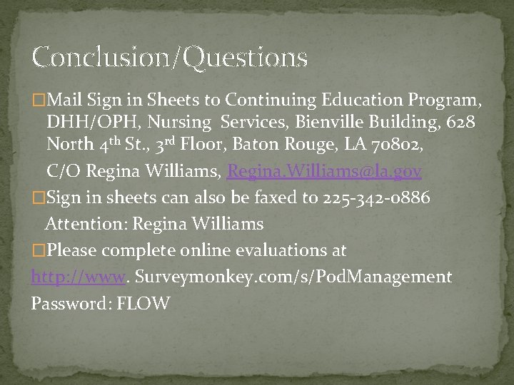 Conclusion/Questions �Mail Sign in Sheets to Continuing Education Program, DHH/OPH, Nursing Services, Bienville Building,